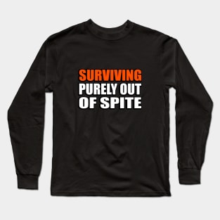 Surviving Purely Out Of Spite Long Sleeve T-Shirt